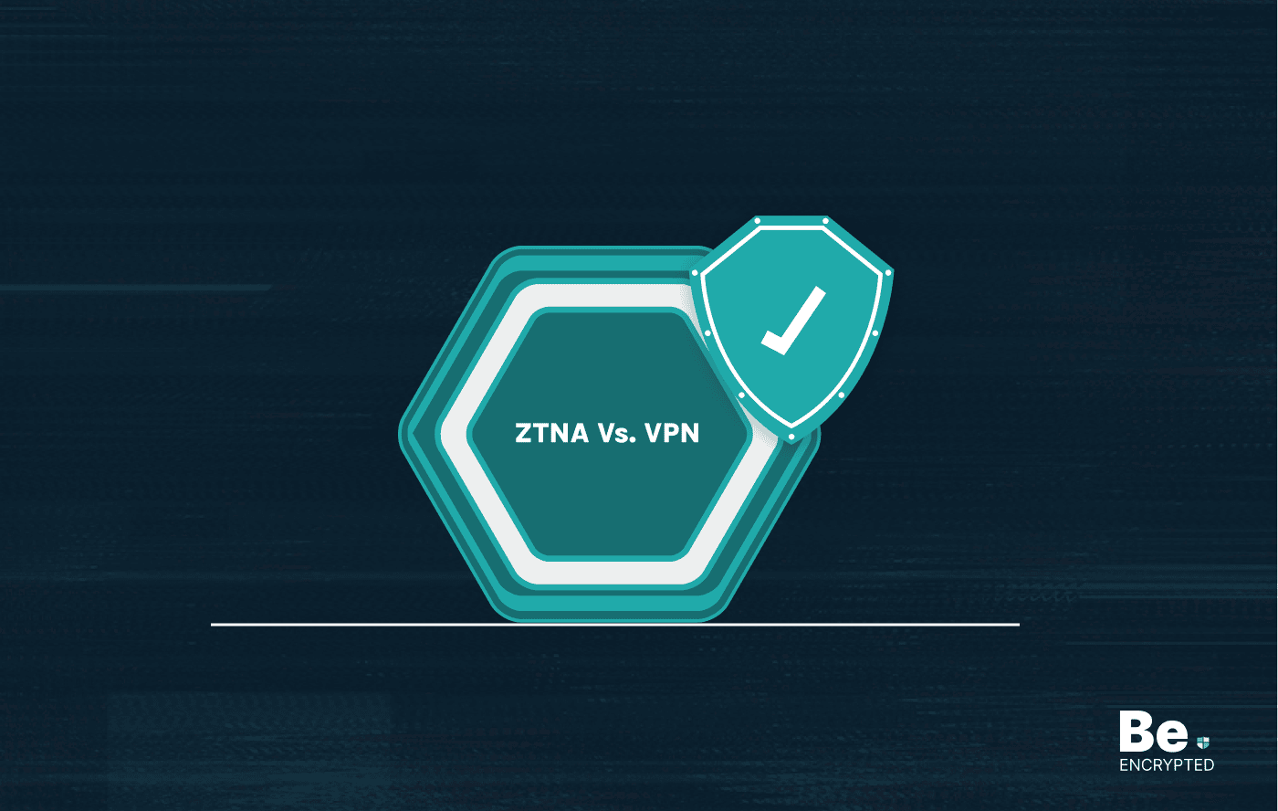 Ztna Vs Vpn Which Is Better For Security Beencrypted