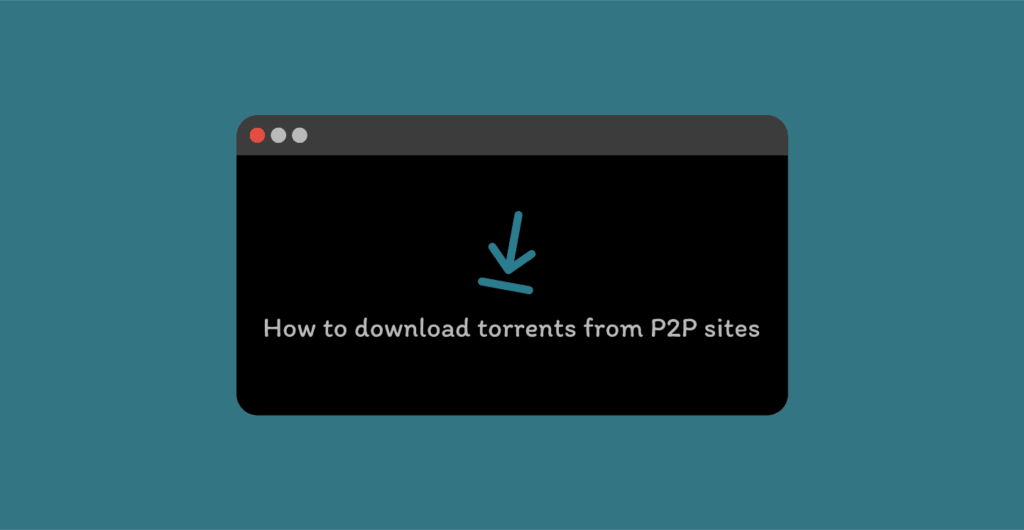 How to download torrents from P2P sites