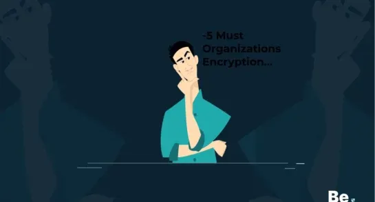 5 Must-Do’s For Organizations That Are New To Encryption