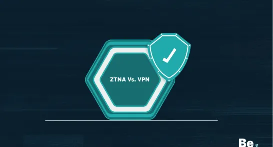 ZTNA Vs. VPN