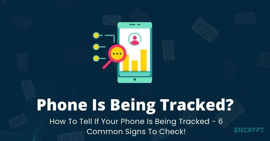 How To Tell If Your Phone Is Being Tracked