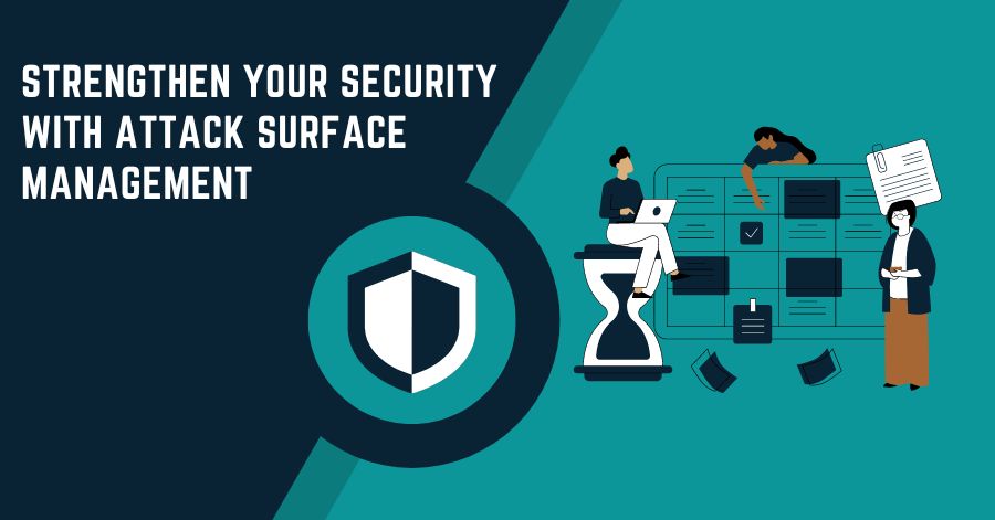 Strengthen Your Security With Attack Surface Management