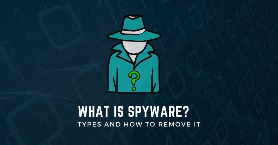 What Is Spyware? Types and How to Remove it?
